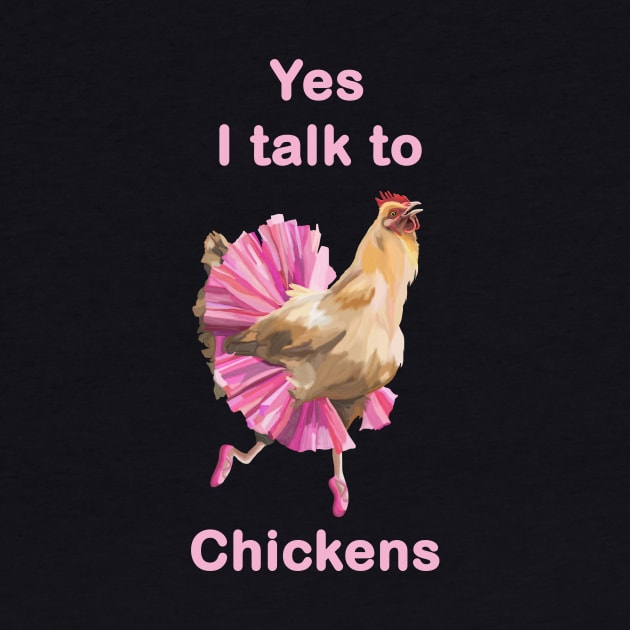 Yes I Talk to Chickens by Art by Deborah Camp